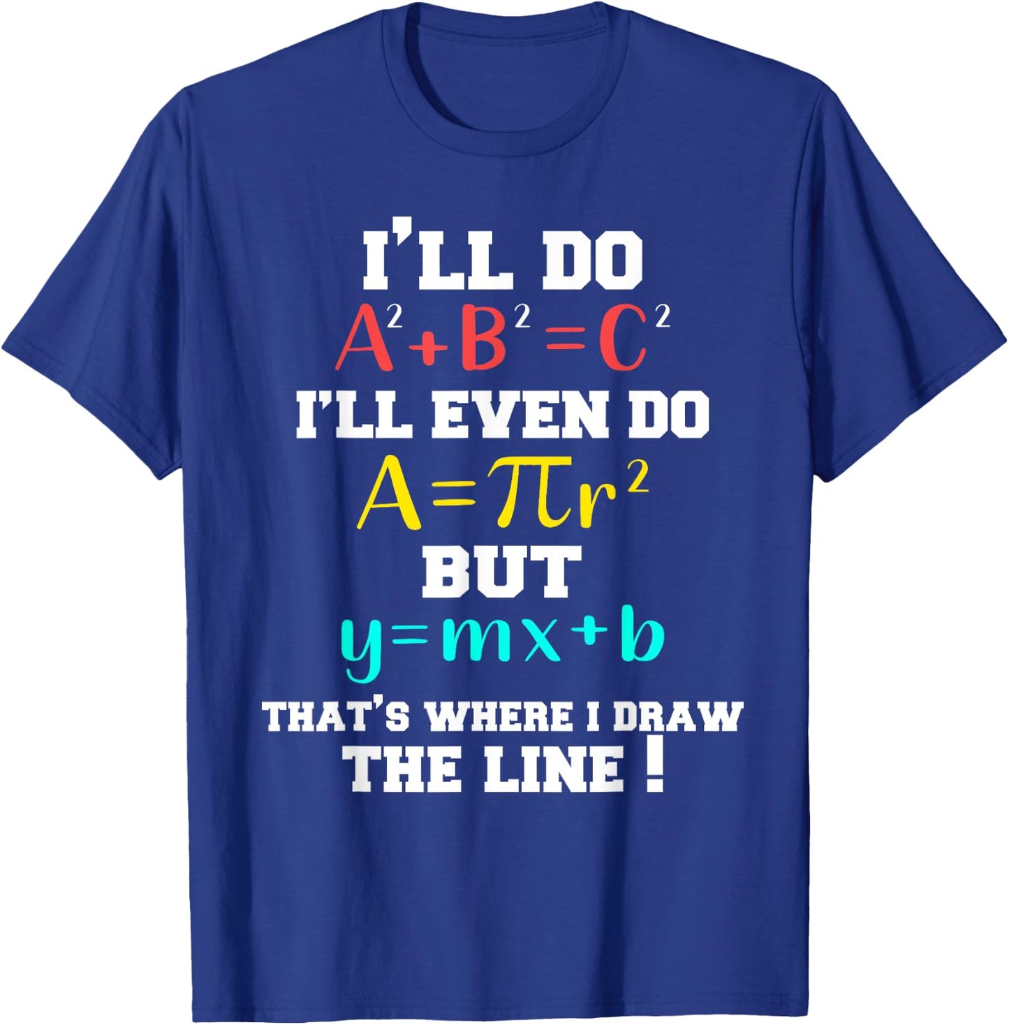 I'll Do A2 + B2 = C2 That's Where I Draw The Line Funny Math T-Shirt - T-Shirt | Royal