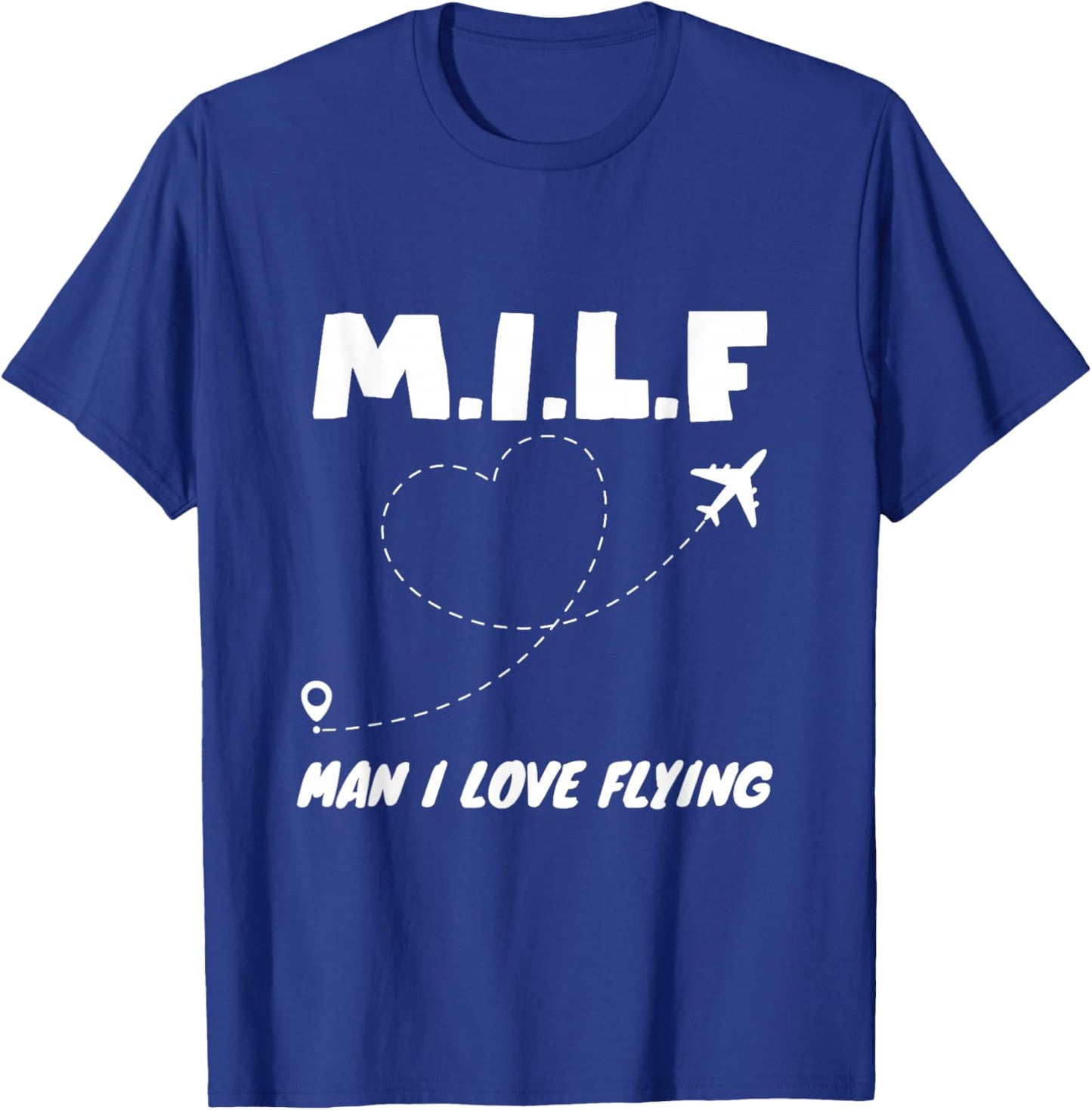 MILF Man, I Love Flying T-Shirt - T-Shirt | Royal