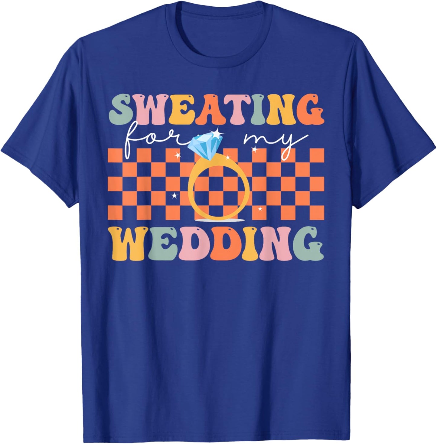 Sweating For My Wedding Groovy Bride Bridal Party Workout T-Shirt - T-Shirt | Royal