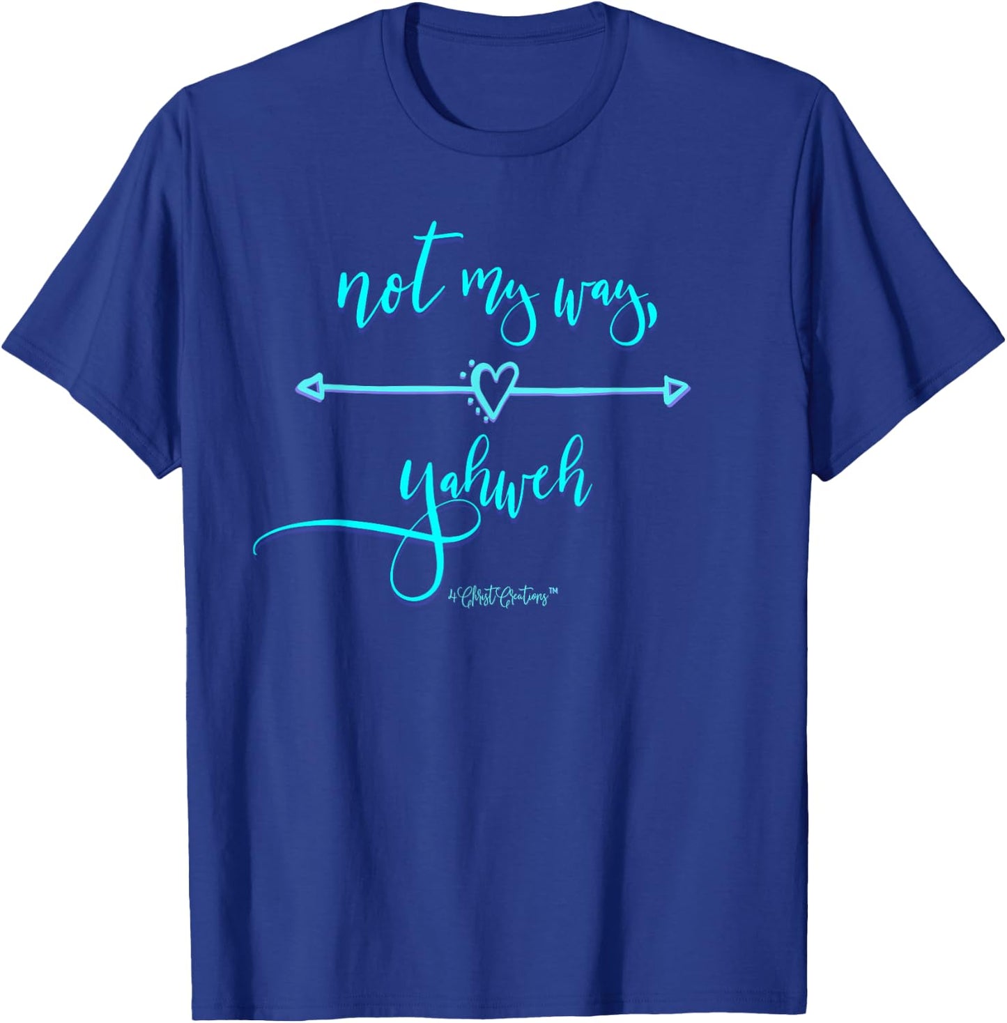 Not My Way Yahweh Religious Inspiration & Christian Faith T-Shirt - T-Shirt | Royal