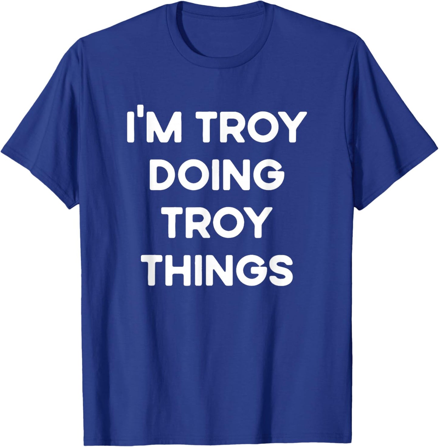 I'm Troy Doing Troy Things Funny Christmas Idea T-Shirt - T-Shirt | Royal