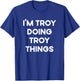 I'm Troy Doing Troy Things Funny Christmas Idea T-Shirt - T-Shirt | Royal