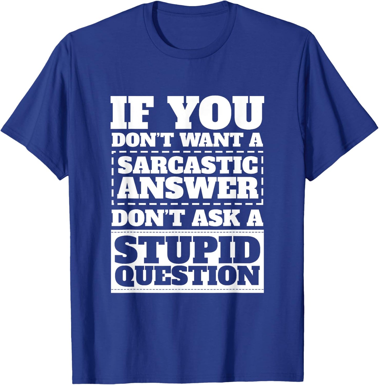 If You Dont Want Sarcastic Answer Dont Ask Stupid Question T-Shirt - T-Shirt | Royal