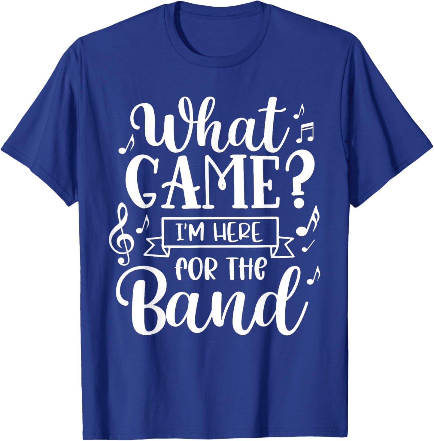 Marching Band What Game? I'm Here For The Band T-Shirt - T-Shirt | Royal