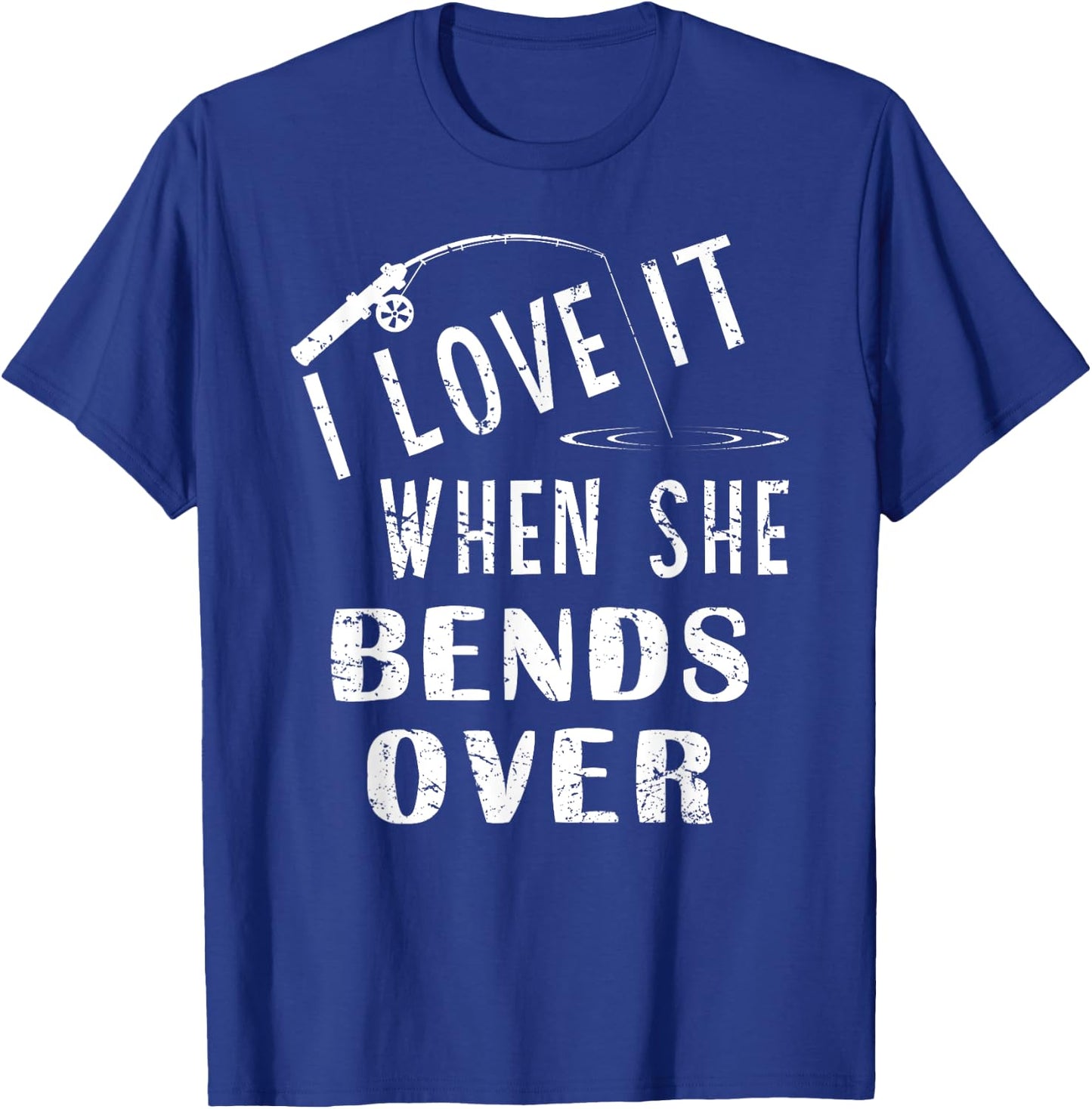 Love It When She Bends Over Fishing Saying Funny Fishing T-Shirt - T-Shirt | Royal