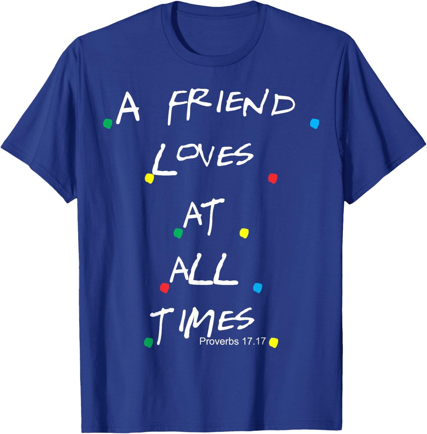 Jesus Proverbs 17:17 Friends T-Shirt - T-Shirt | Royal
