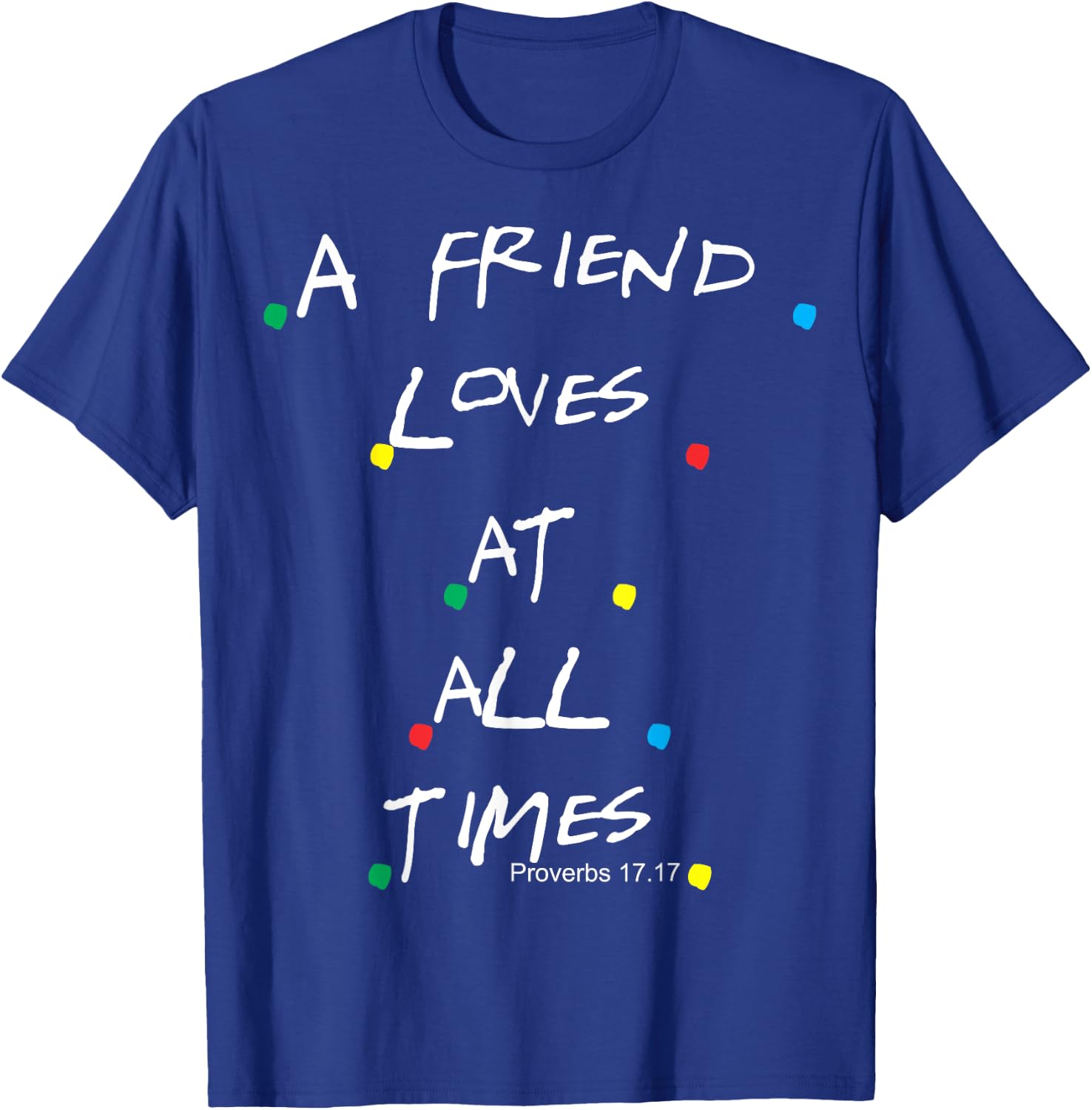 Jesus Proverbs 17:17 Friends T-Shirt - T-Shirt | Royal