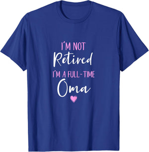 I'm Not Retired I'm a Full-Time Oma Retirement Funny T-Shirt - T-Shirt | Royal