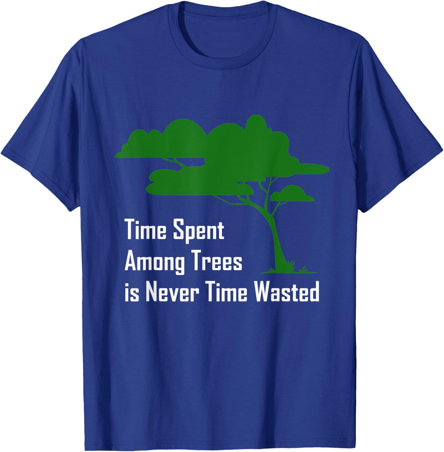 Time spent among trees is never time wasted Earth Day T-Shirt - T-Shirt | Royal