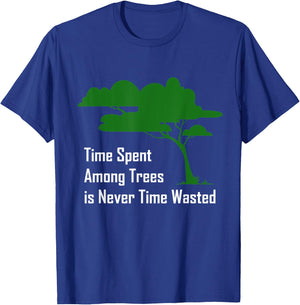 Time spent among trees is never time wasted Earth Day T-Shirt - T-Shirt | Royal