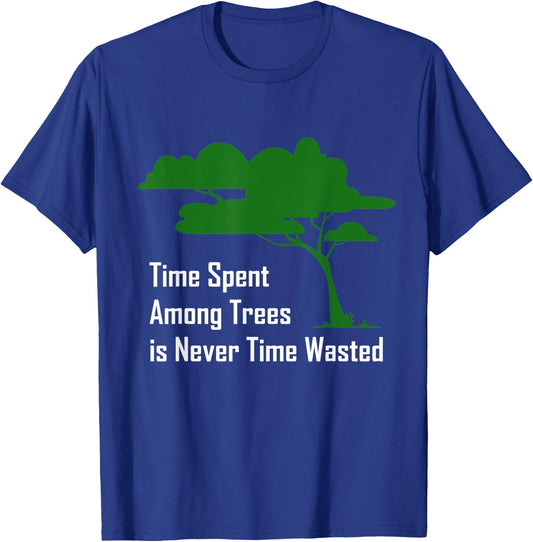 Time spent among trees is never time wasted Earth Day T-Shirt - T-Shirt | Royal