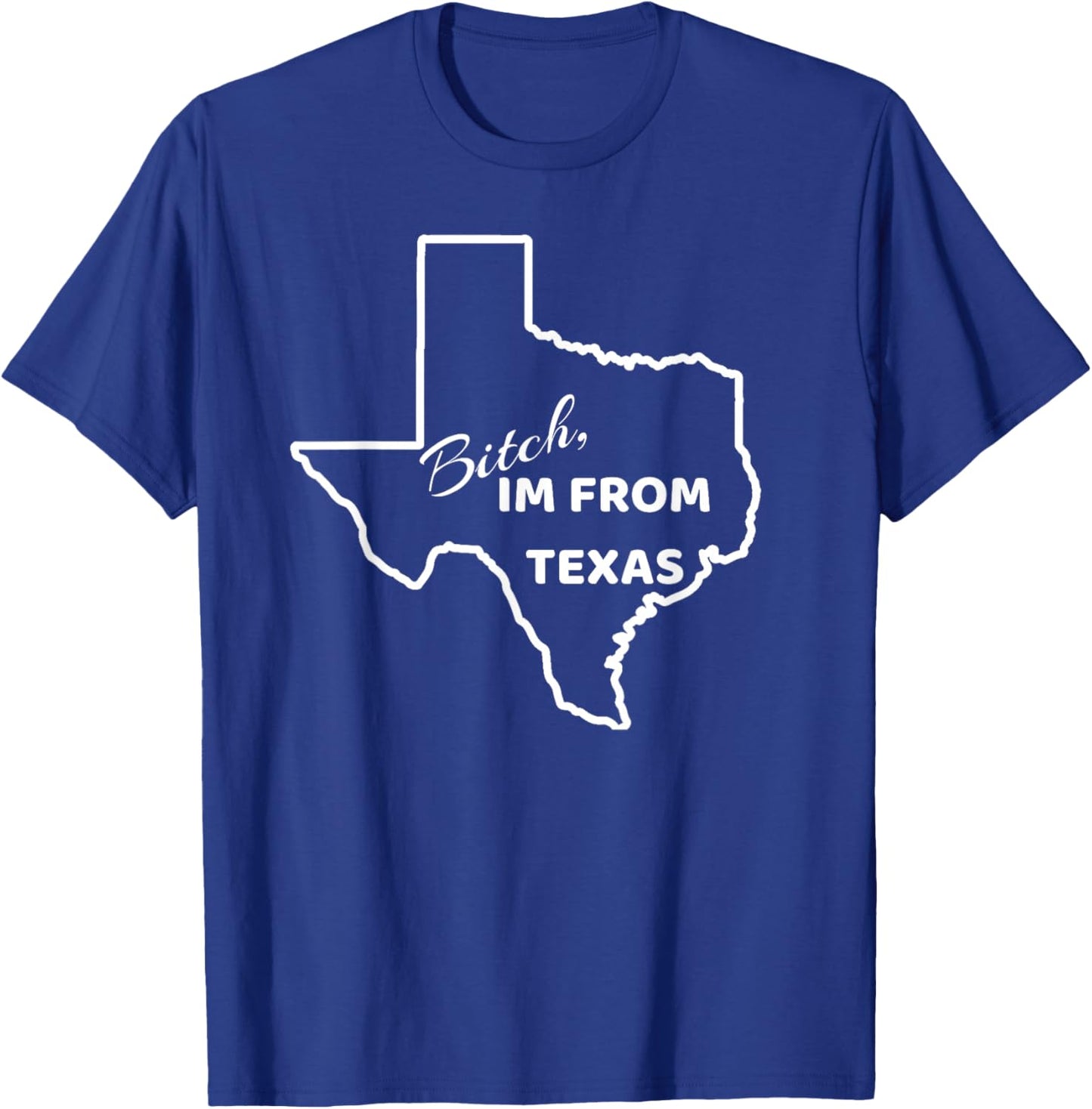 Bitch, Im From Texas Funny State Outline Bbq Party Work T-Shirt - T-Shirt | Royal