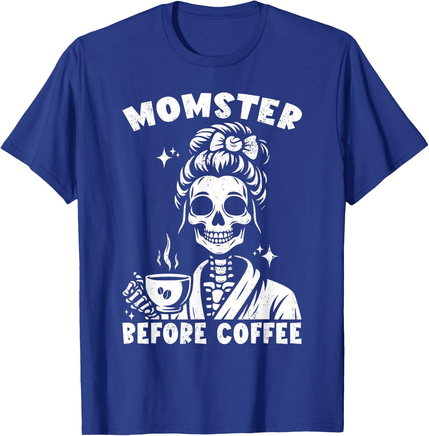 Skeleton Drinking Coffee Messy Bun Momster Before Coffee T-Shirt - T-Shirt | Royal