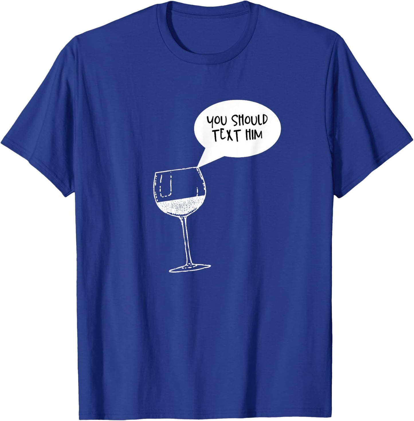 Funny Wine is Telling Me to Text Him T-Shirt - T-Shirt | Royal