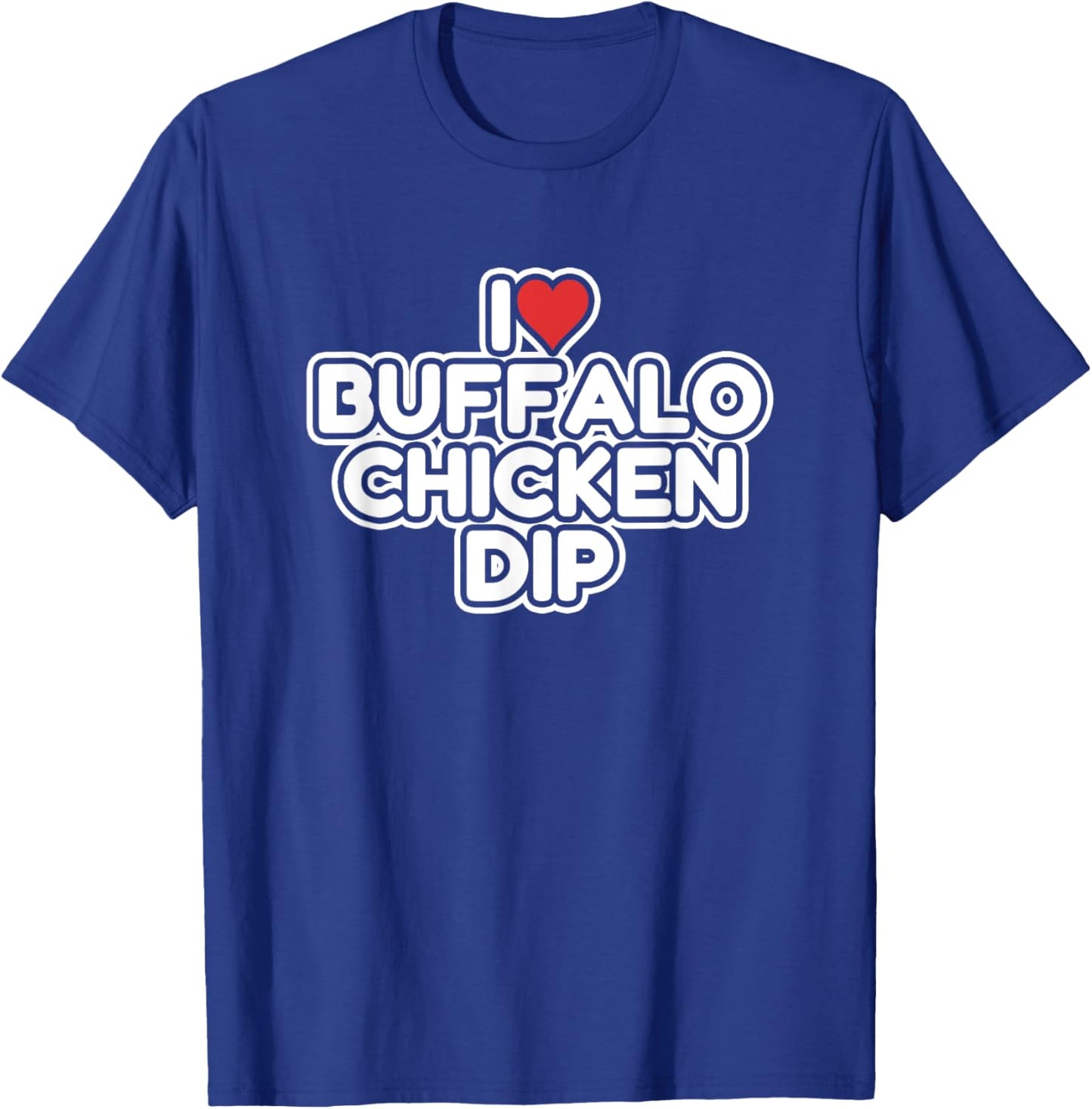 I Love Buffalo Chicken Dip T-Shirt - T-Shirt | Royal