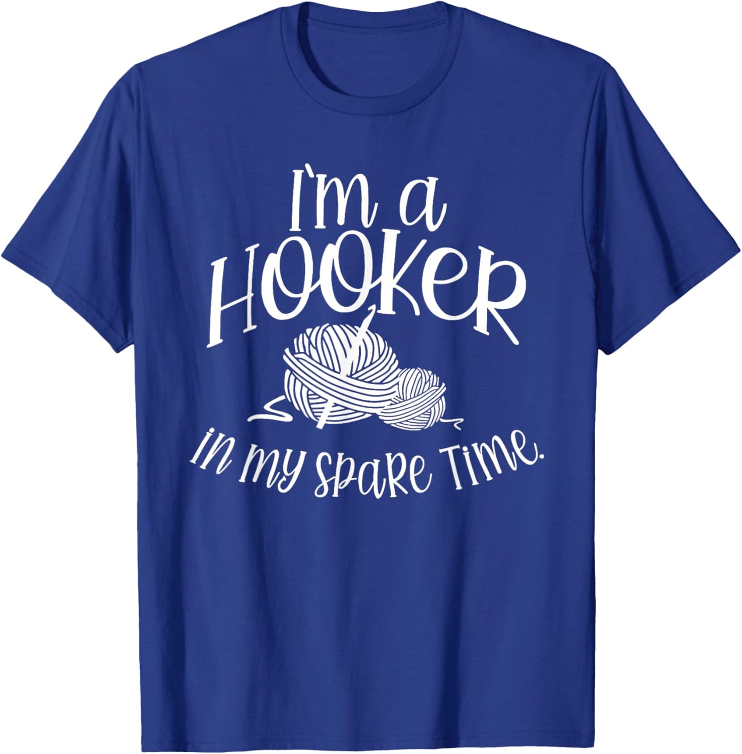 I'm a HOOKER in my spare Time T-Shirt - T-Shirt | Royal