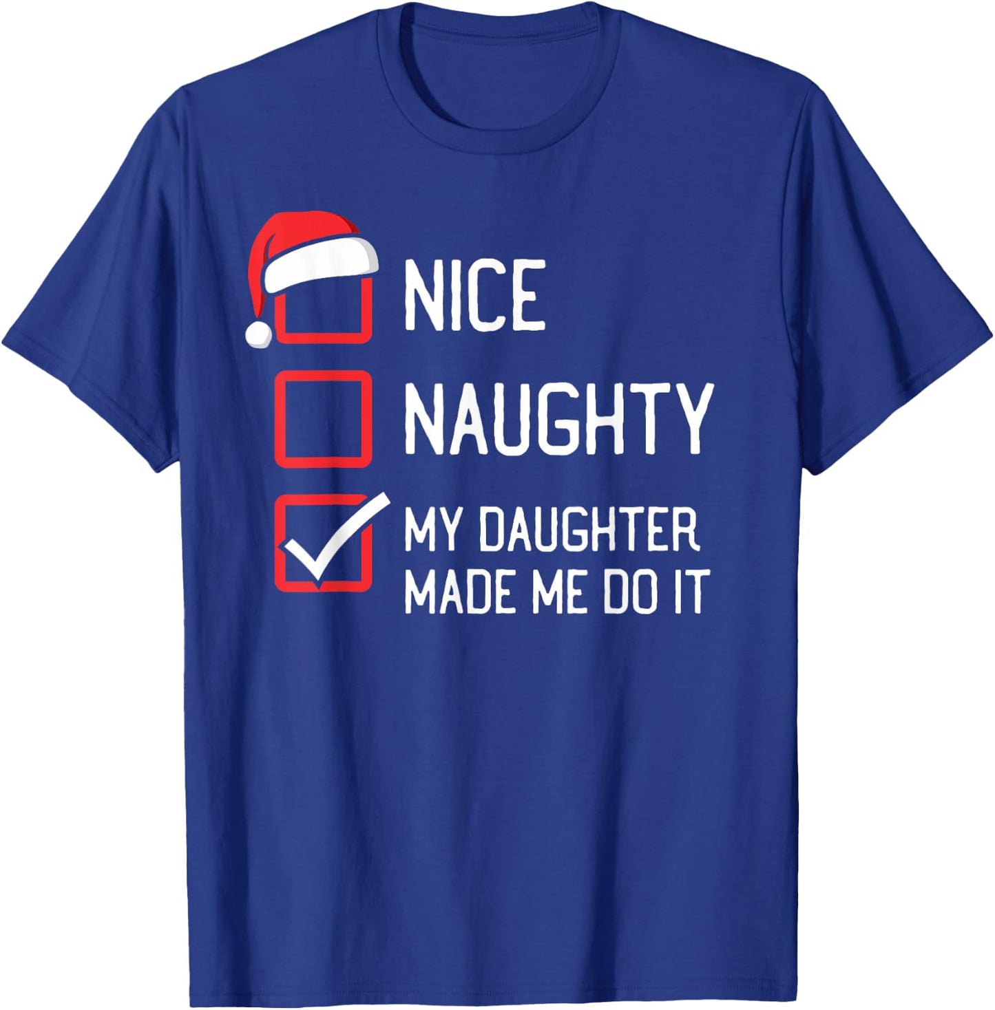 The List Group Family Matching Shirts By HumorPack Nice Naughty List My Daughter Made Me Do It Christmas T-Shirt - T-Shirt | Royal