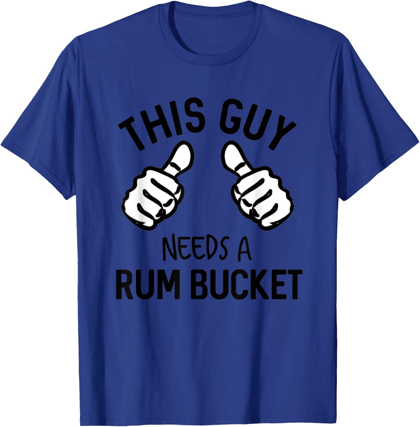 This Guy Needs A Rum Bucket Funny Drinking Rum T-Shirt - T-Shirt | Royal