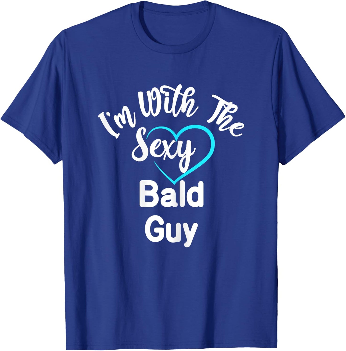 I'm With The Sexy Bald Guy T-Shirt - T-Shirt | Royal