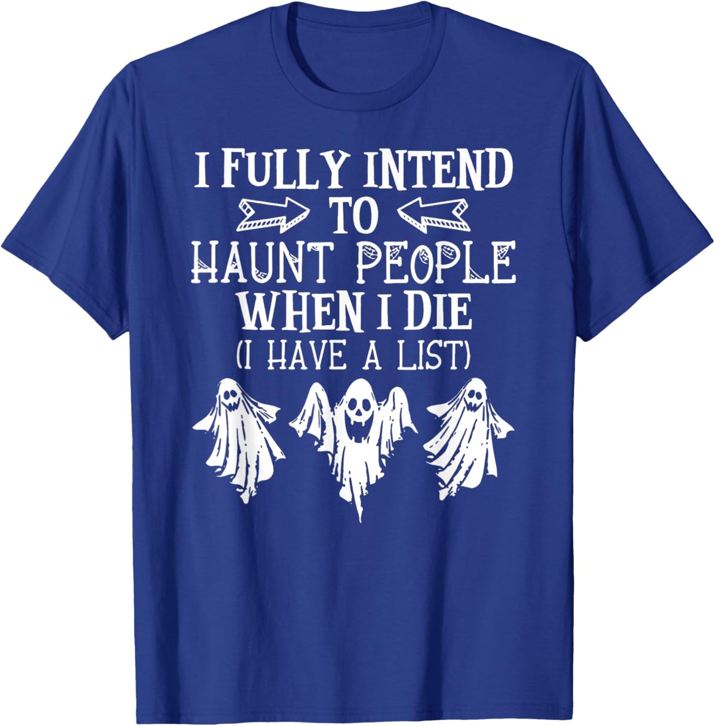 Ghost Halloween I Fully Intend To Haunt People When I Die T-Shirt - T-Shirt | Royal