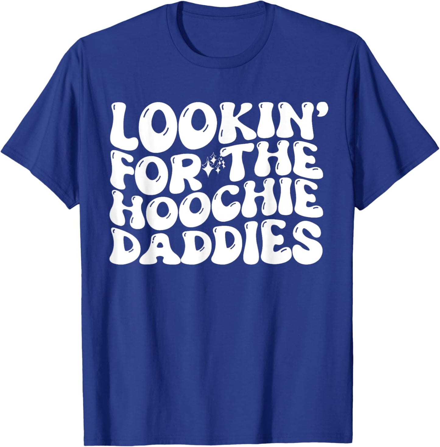 Lookin' For The Hoochie Daddies Quote T-Shirt - T-Shirt | Royal