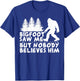 Bigfoot Saw Me But No One Believes Him T-Shirt - T-Shirt | Royal