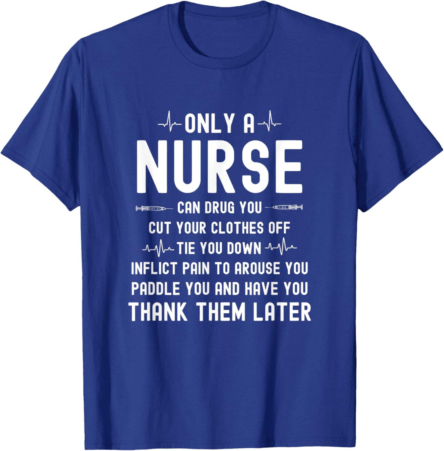 Only A Nurse Can Drug You Cut Your Clothes Off Tie You Down T-Shirt - T-Shirt | Royal