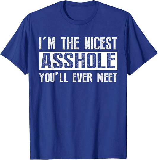 I'm The Nicest Asshole You'll Ever Meet T-Shirt - T-Shirt | Royal