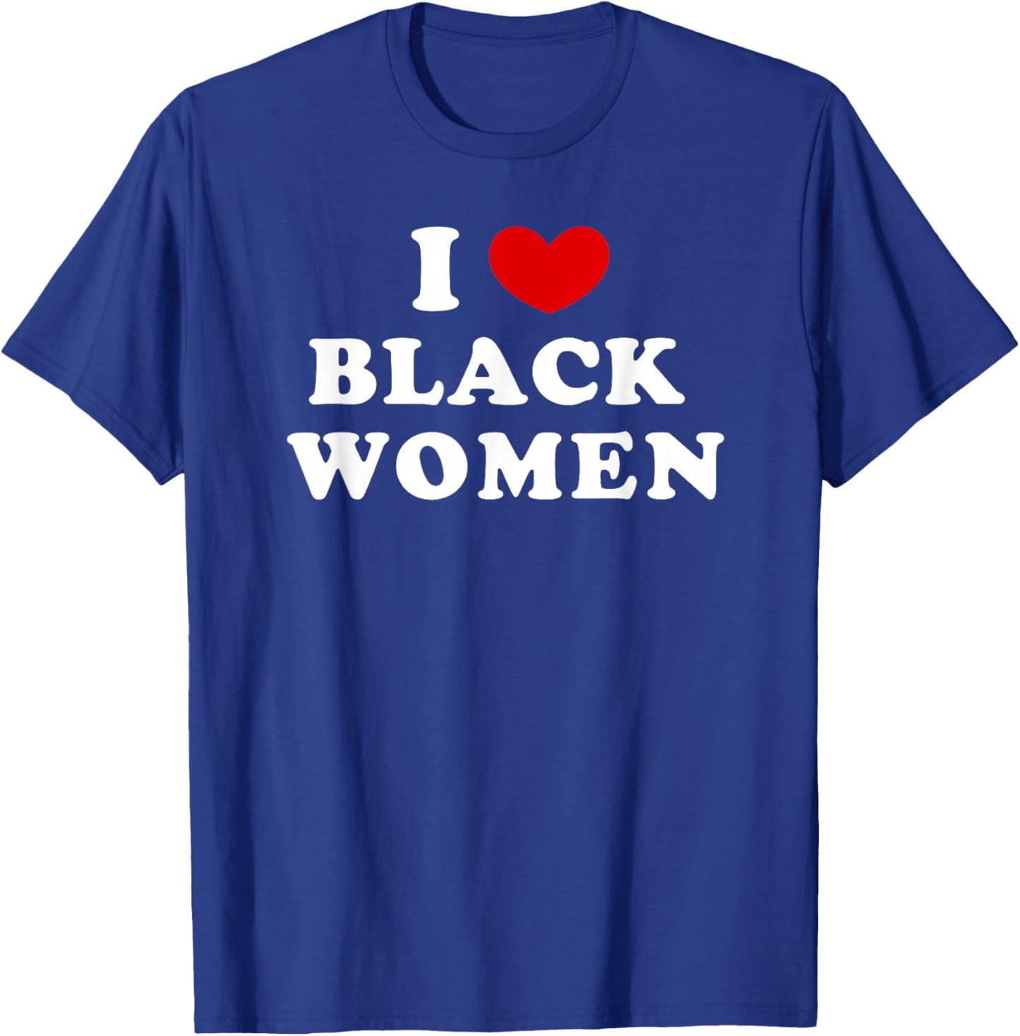 I Love Black Women, I Heart Black Women T-Shirt - T-Shirt | Royal