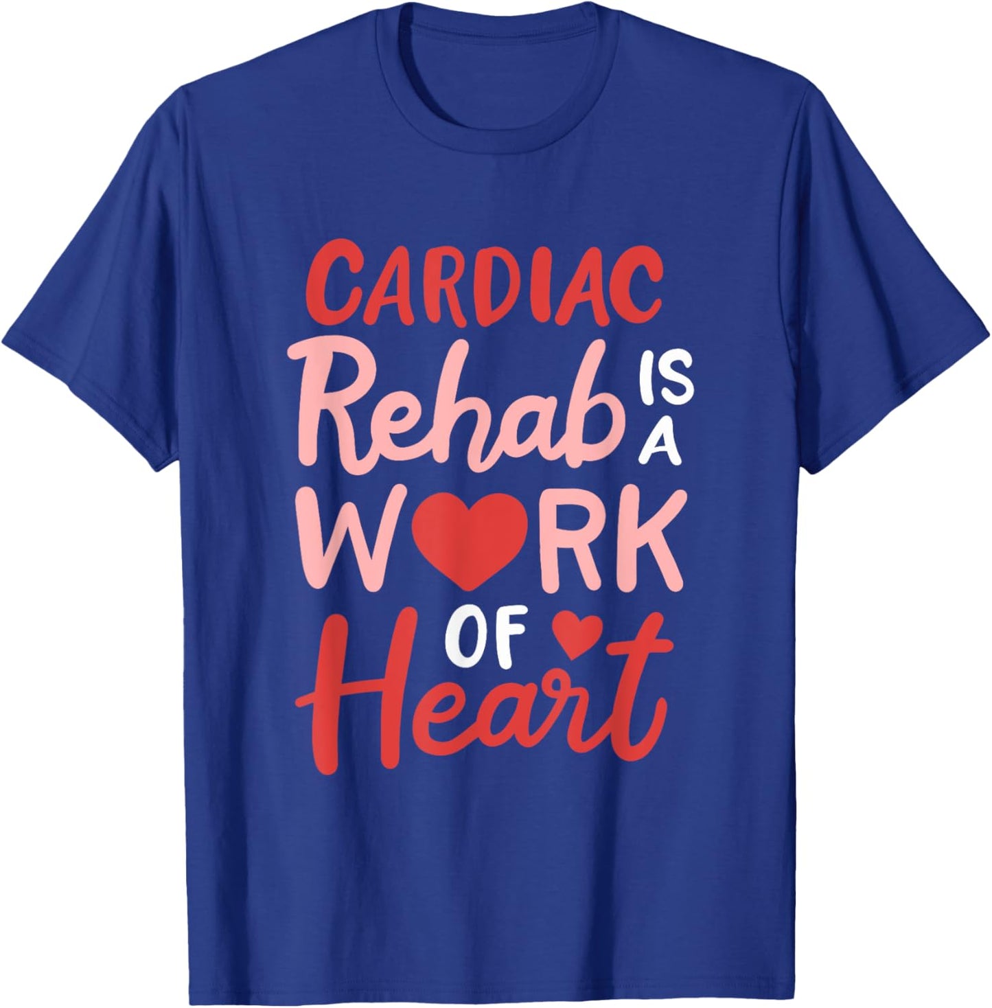 Cardiac Rehab Is A Work Of Heart Cardiology Anatomic Heart T-Shirt - T-Shirt | Royal
