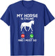My Horse Is Calling & I Must Go Funny Horseback Riding T-Shirt - T-Shirt | Royal