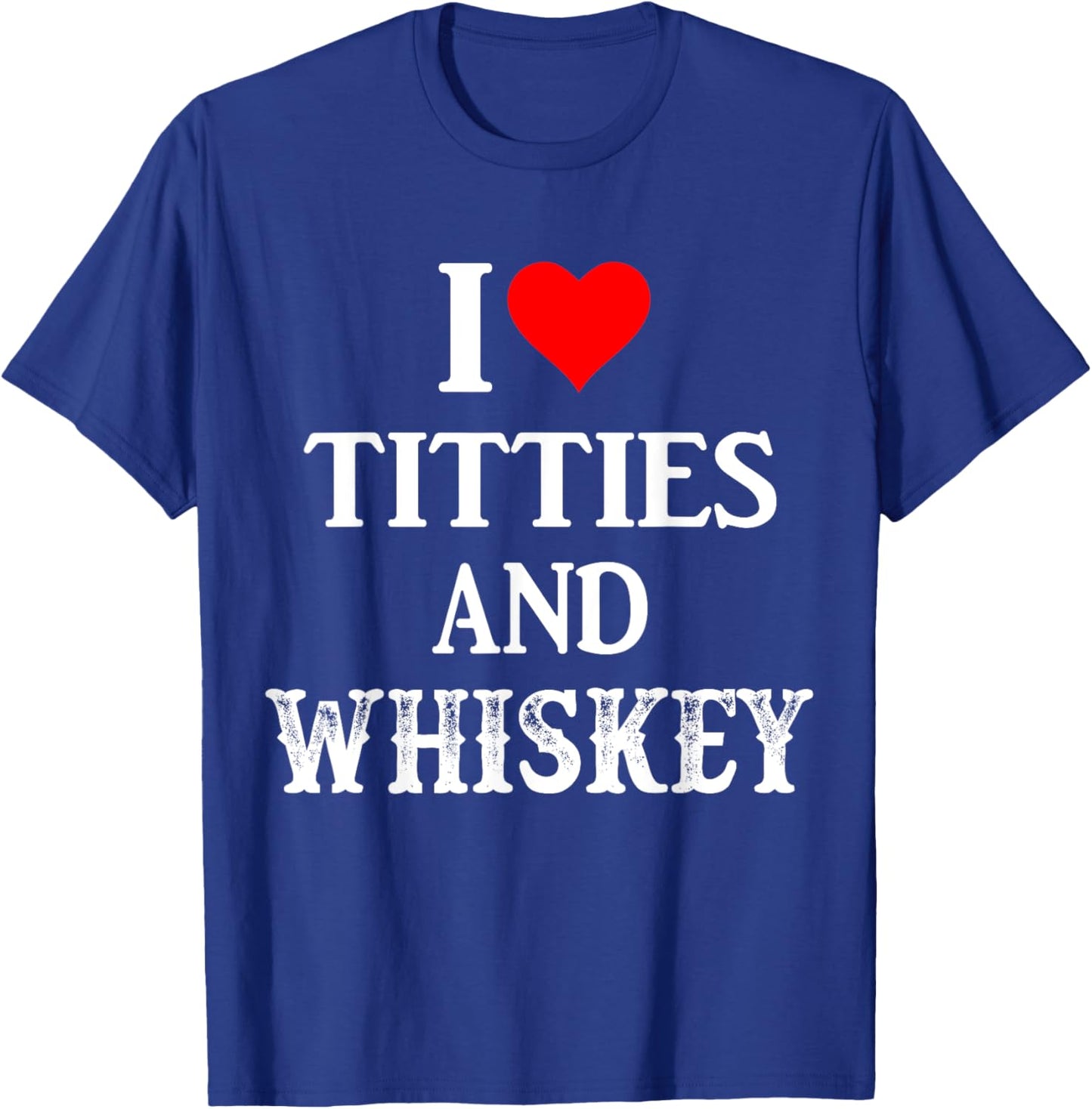 I Love Titties And Whiskey Funny Drinking Lovers Dad Men's T-Shirt - T-Shirt | Royal
