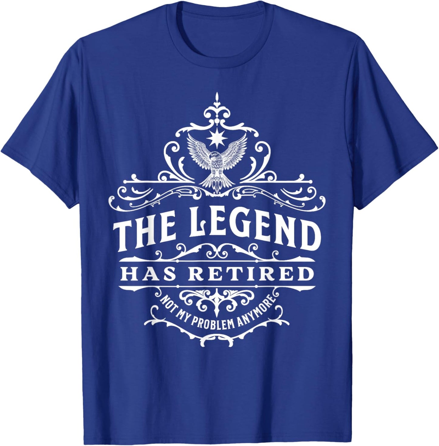 The Legend Has Retired, Not My Problem Anymore T-Shirt - T-Shirt | Royal
