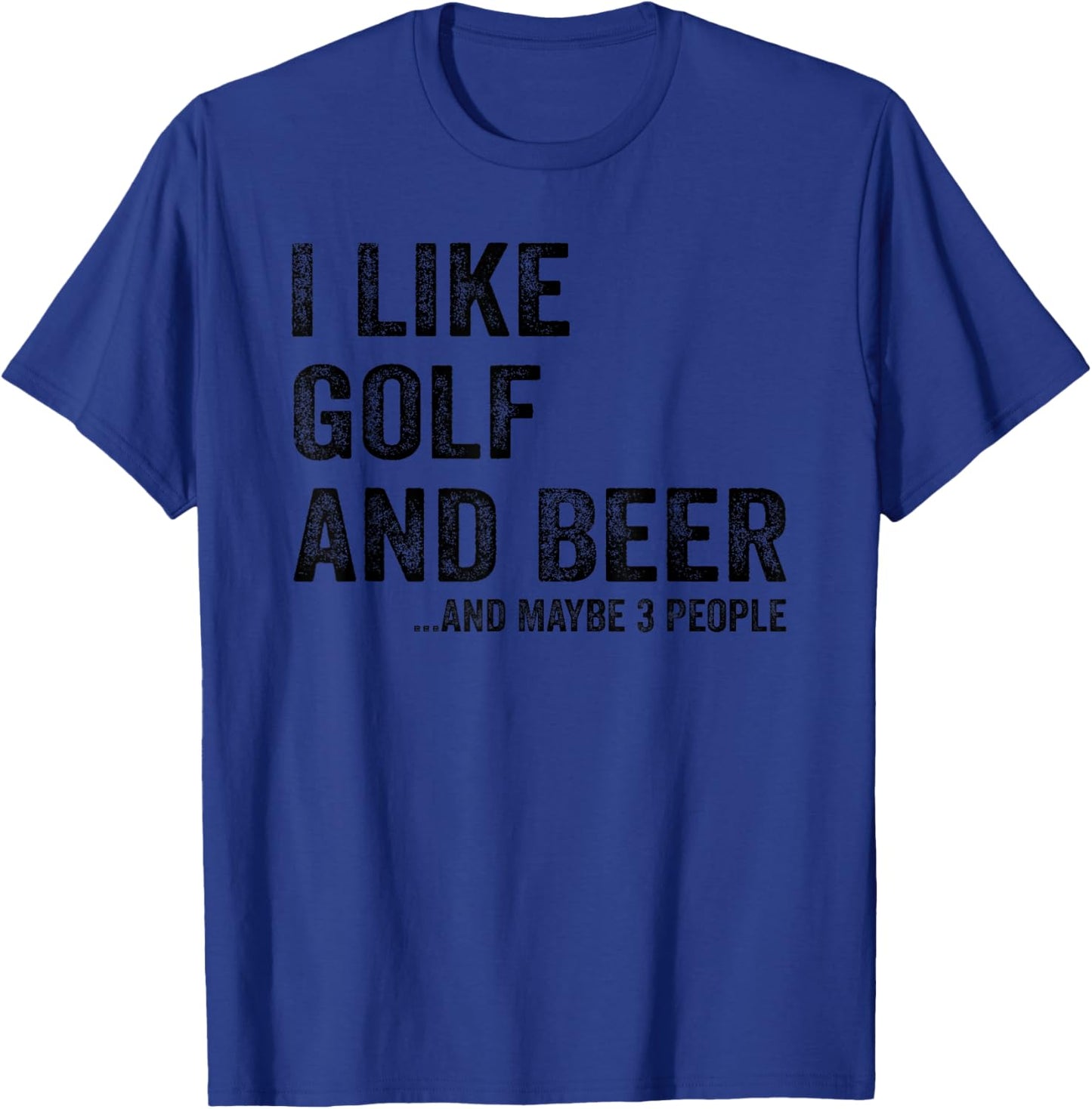 I Like Golf and Beer and Maybe 3 People T-Shirt - T-Shirt | Royal