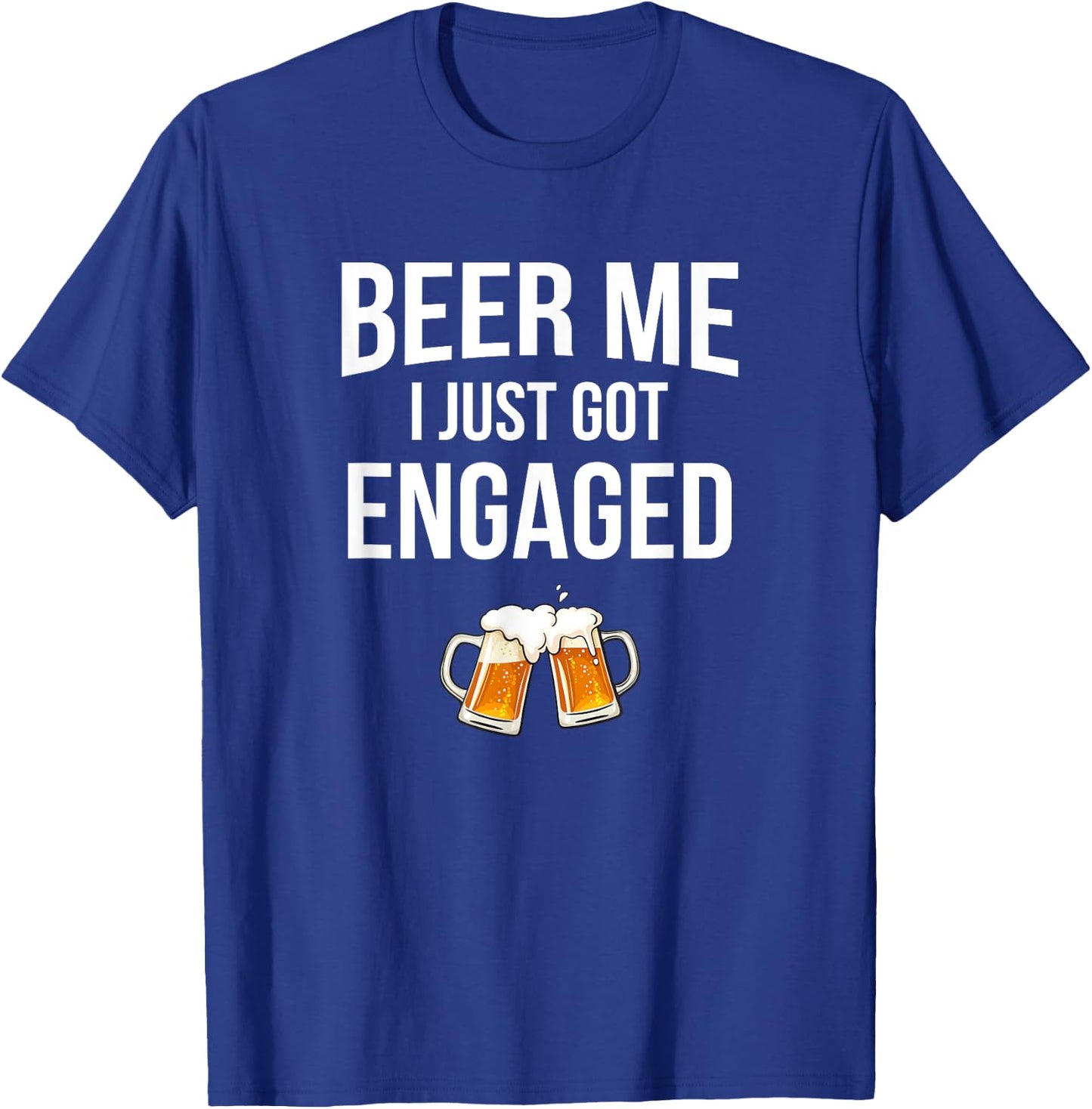 Beer Me I Just Got Engaged, funny engagement T-Shirt - T-Shirt | Royal