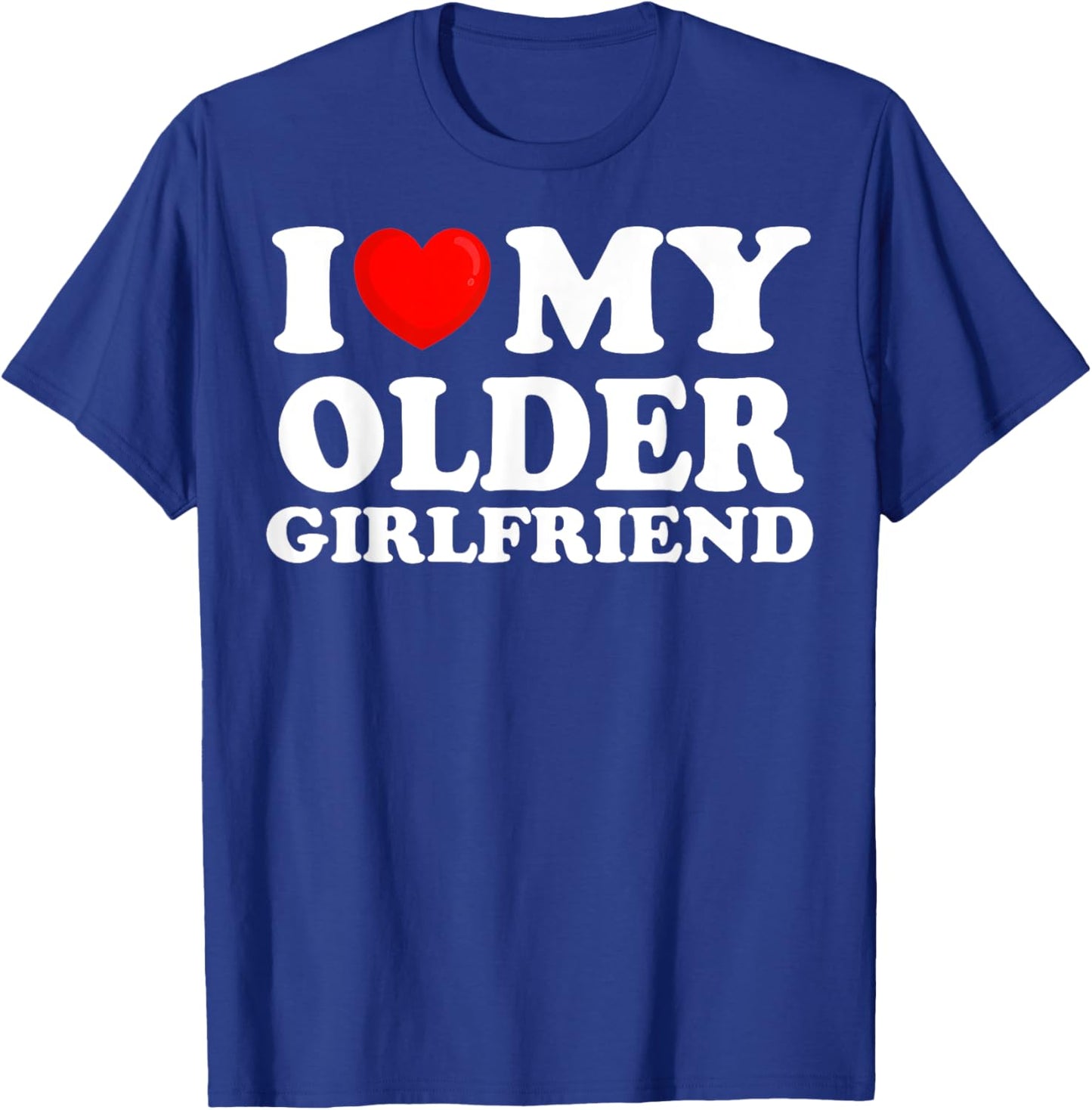 I Love My Older Girlfriend I Heart My Hot Girlfriend T-Shirt - T-Shirt | Royal