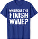 Where Is The Finish Wine - Funny Wine Quote T-Shirt - T-Shirt | Royal