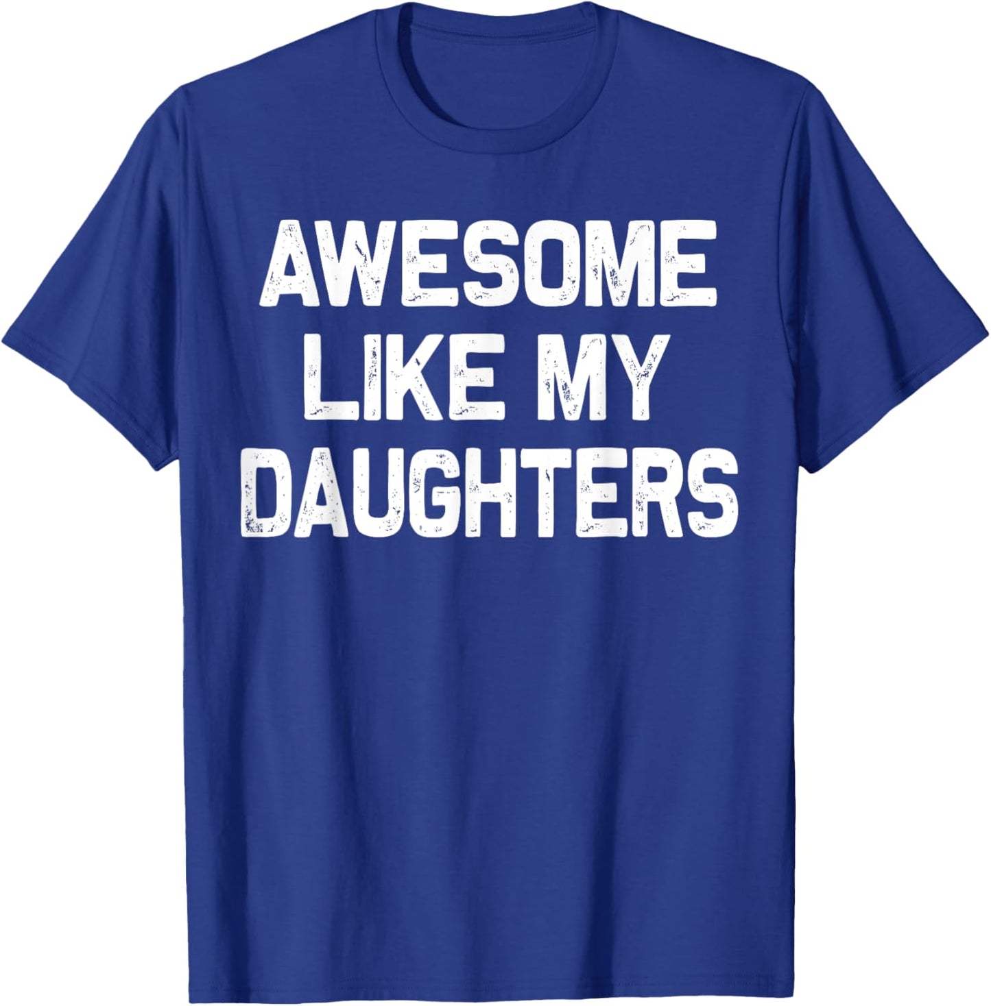 Awesome Like My Daughters Shirt Funny Fathers Day Gift Dad T-Shirt - T-Shirt | Royal