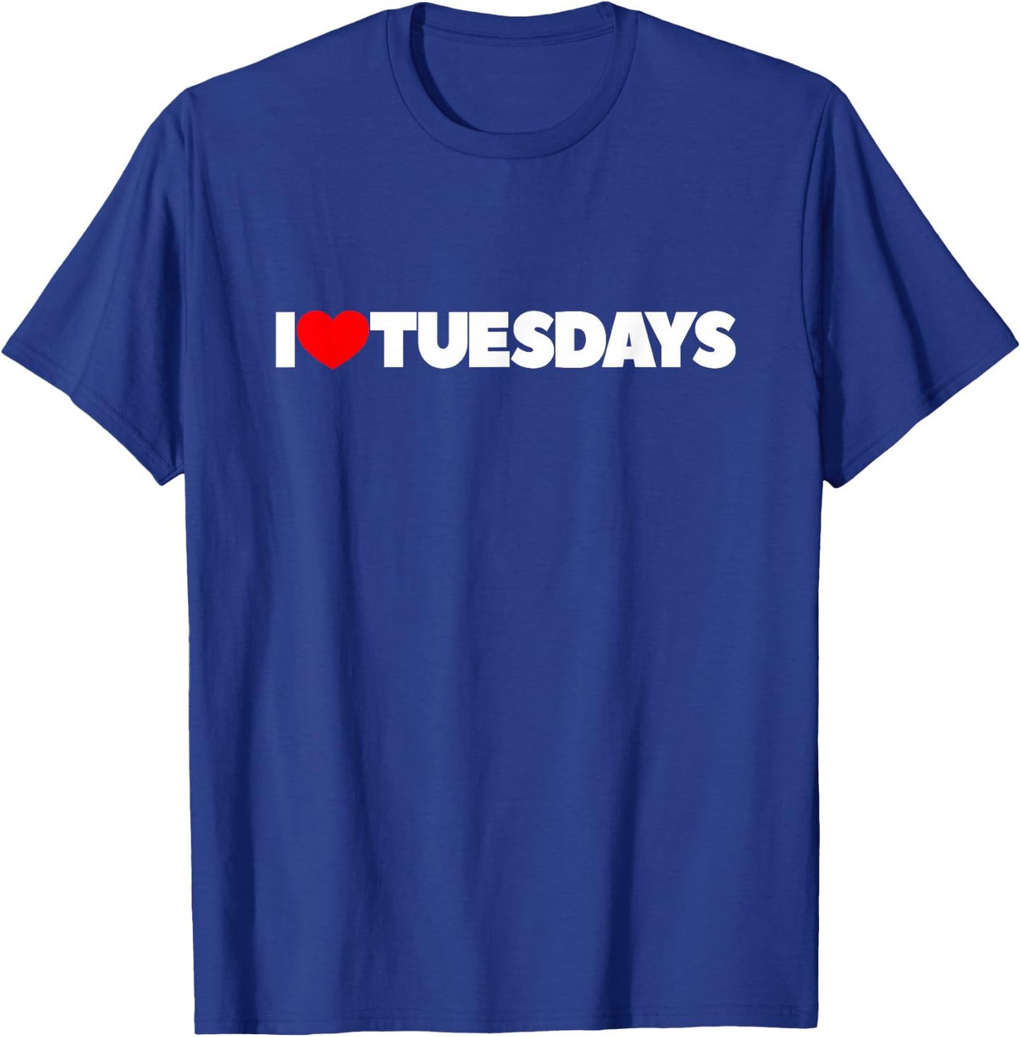 I Love (Heart) Tuesdays T-Shirt - T-Shirt | Royal