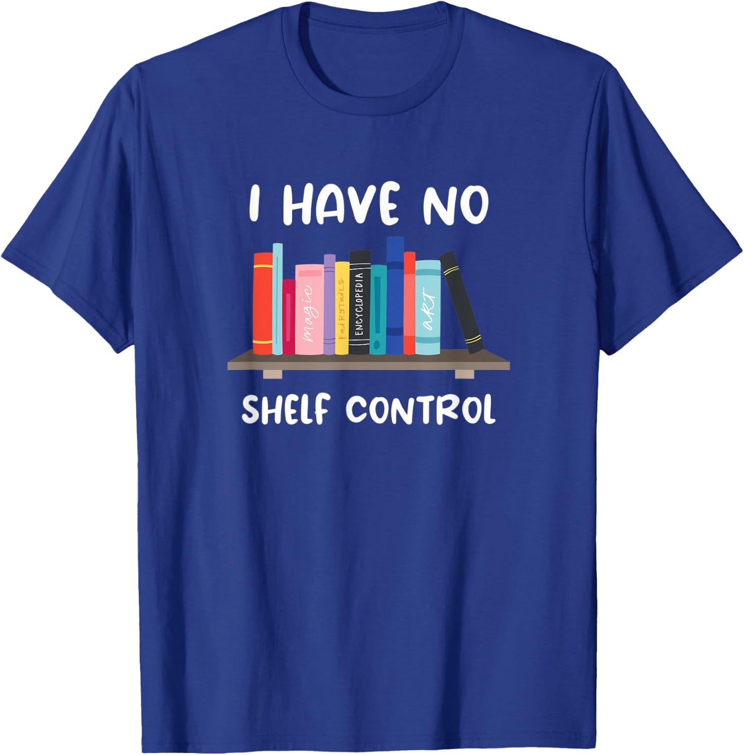 Funny Library Reading Design I Have No Shelf Control T-Shirt - T-Shirt | Royal