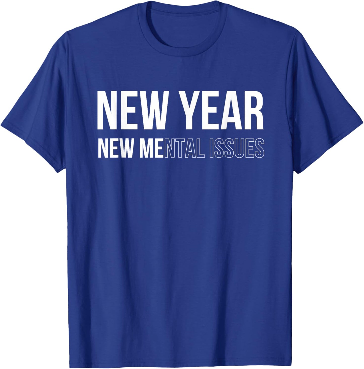 New Year New Mental Issues Happy New Year 2024 Sarcastic Fun T-Shirt - T-Shirt | Royal