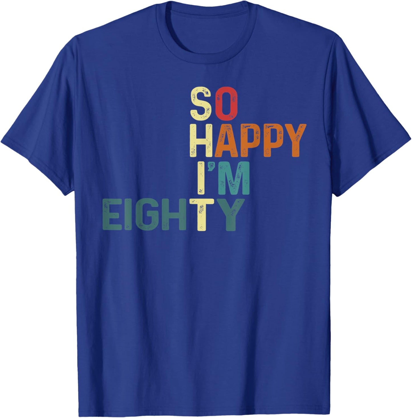 I'm So Happy I'm Eighty Today Fun 80th Birthday Humor Design T-Shirt - T-Shirt | Royal