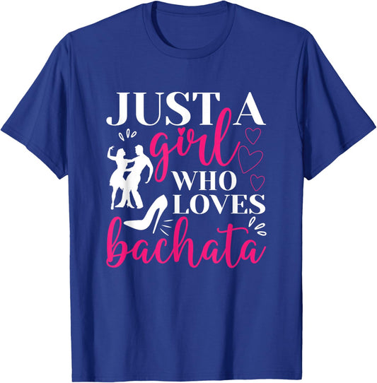 Just A Girl Who Loves Dancing Bachatera Dancer Dance Bachata T-Shirt - T-Shirt | Royal