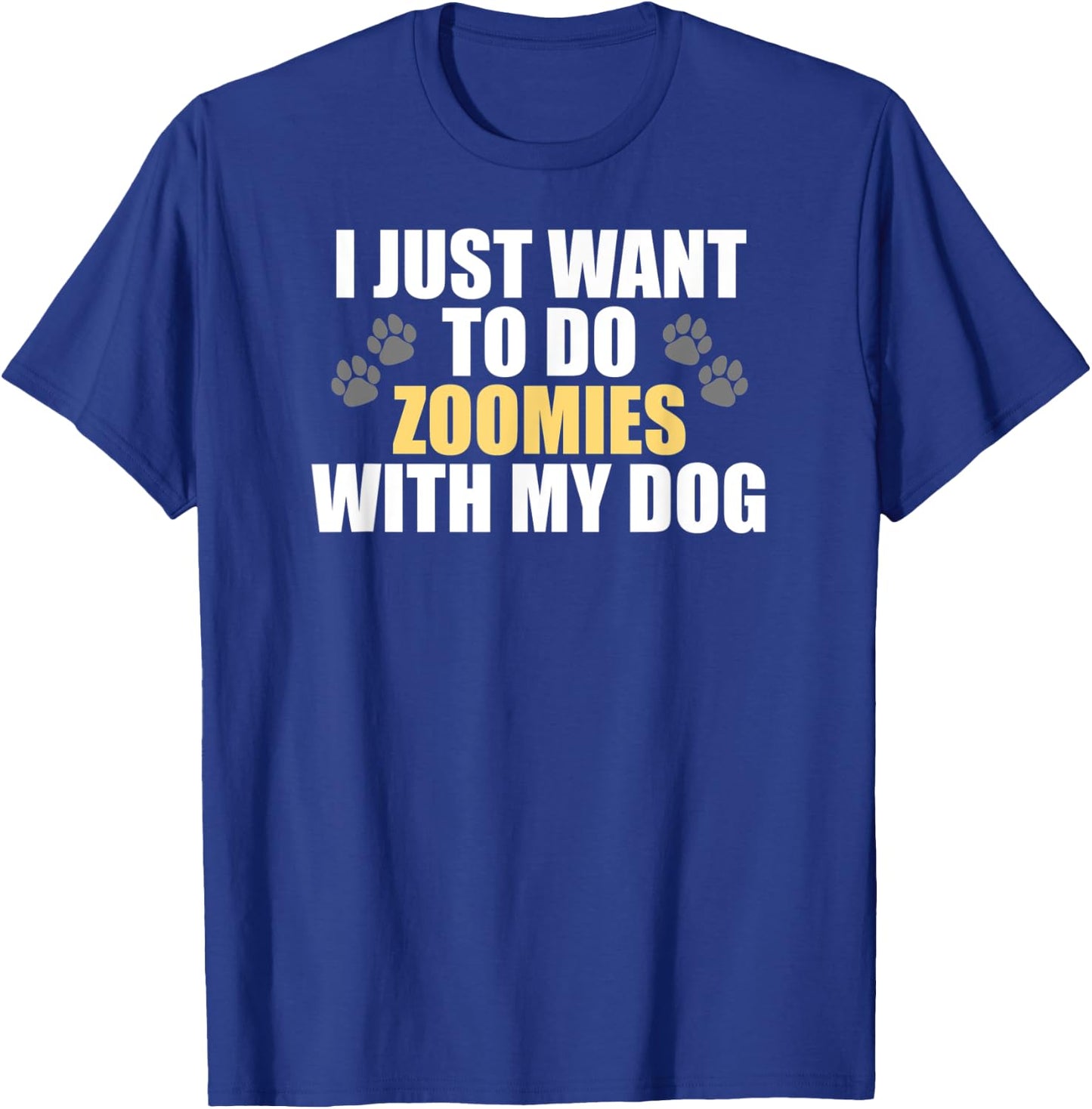 I Just Want To Do Zoomies With My Dog - Funny Dog Owner T-Shirt - T-Shirt | Royal