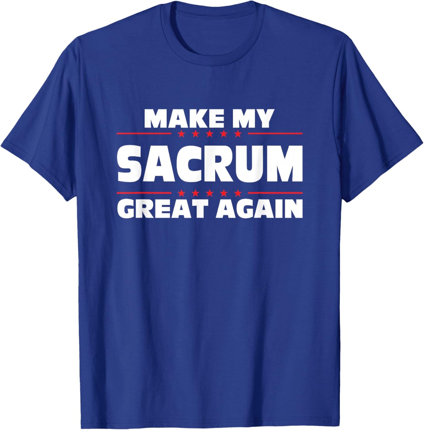 Make My Sacrum Great Again Funny Broken Sacrum T-Shirt - T-Shirt | Royal