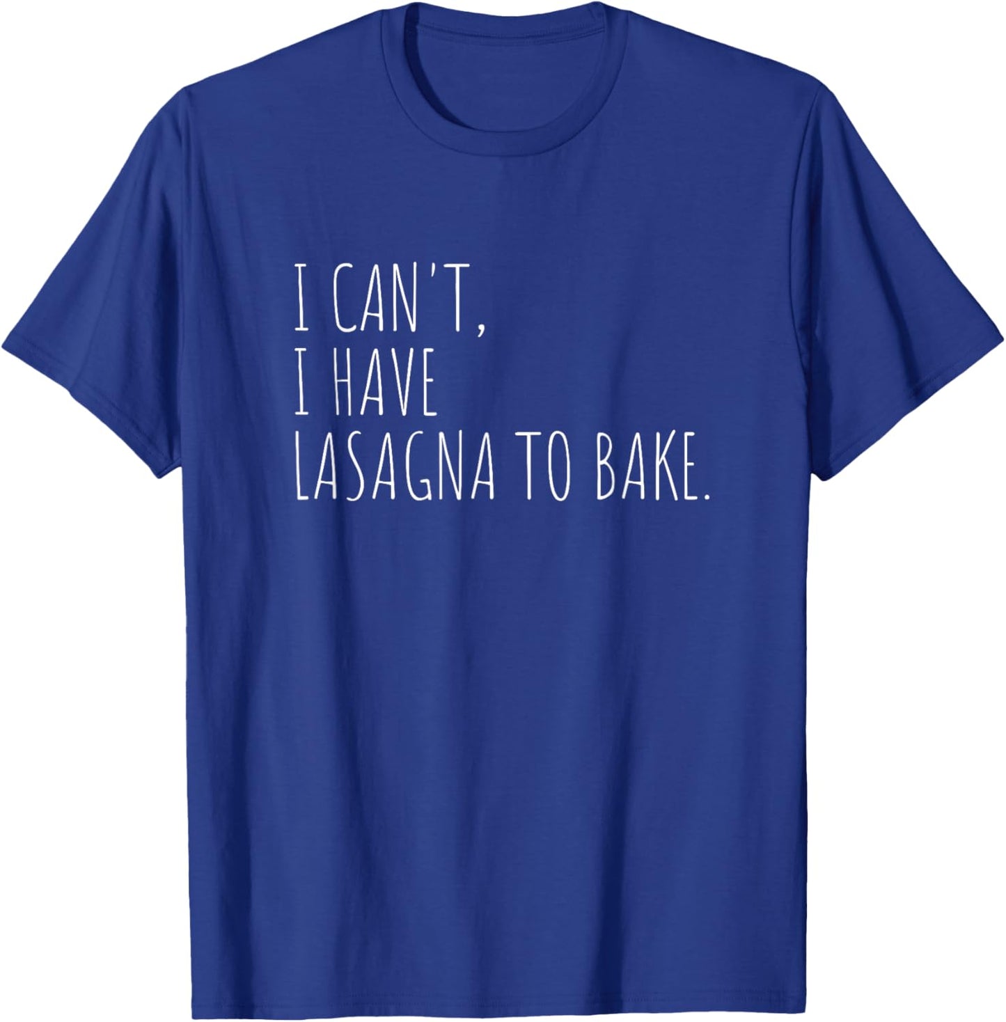 I Can't I Have Lasagna To Bake Funny Italian Food T-Shirt - T-Shirt | Royal
