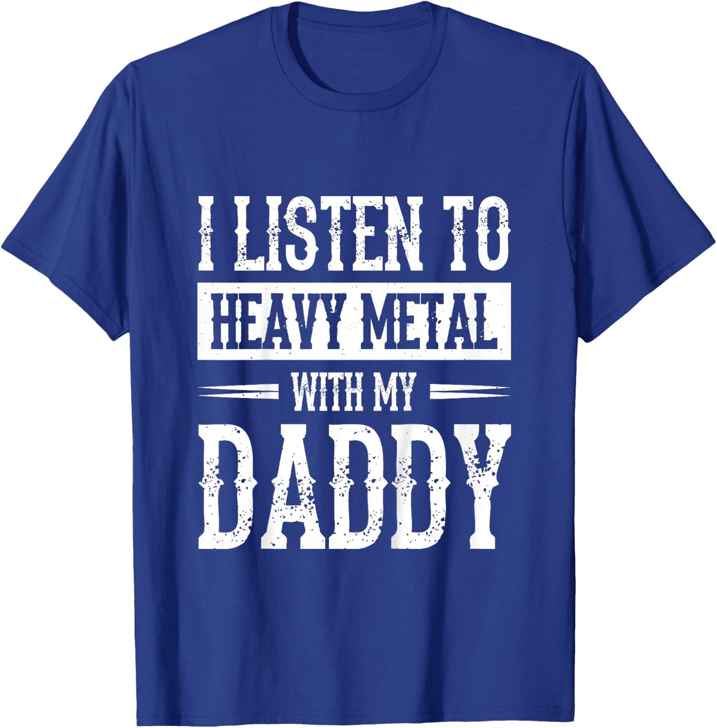 I Listen To Heavy Metal With My Daddy T-Shirt - T-Shirt | Royal