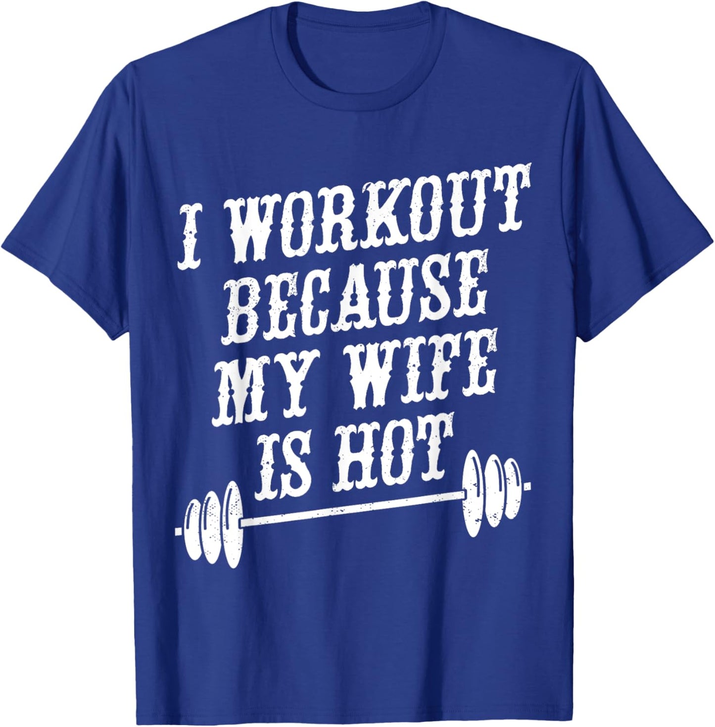 I Workout Because My Wife Is Hot T-Shirt - T-Shirt | Royal