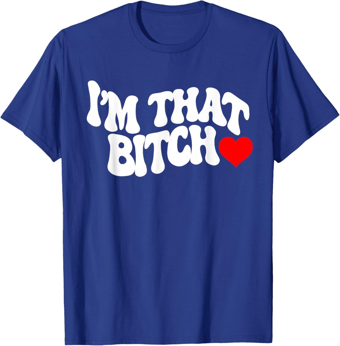 I'm that bitch T-Shirt - T-Shirt | Royal