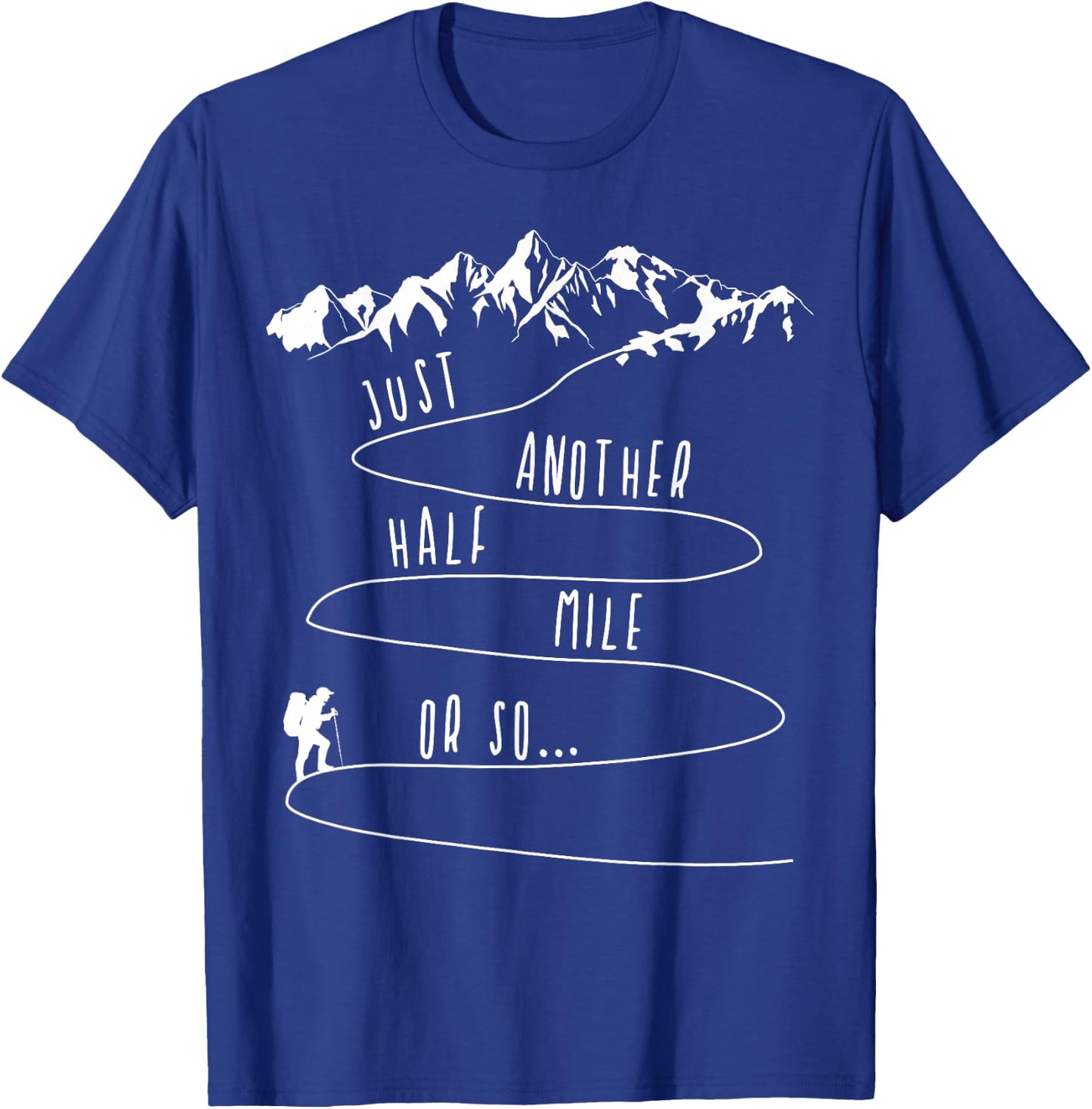 Just Half a Mile Or So Hiking Climbing Funny Hiker T-Shirt - T-Shirt | Royal